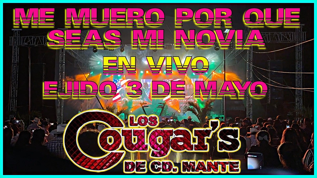 Me Muero Por Que Seas Mi Novia En Vivo - Los Cougars - Ejido 3 De Mayo