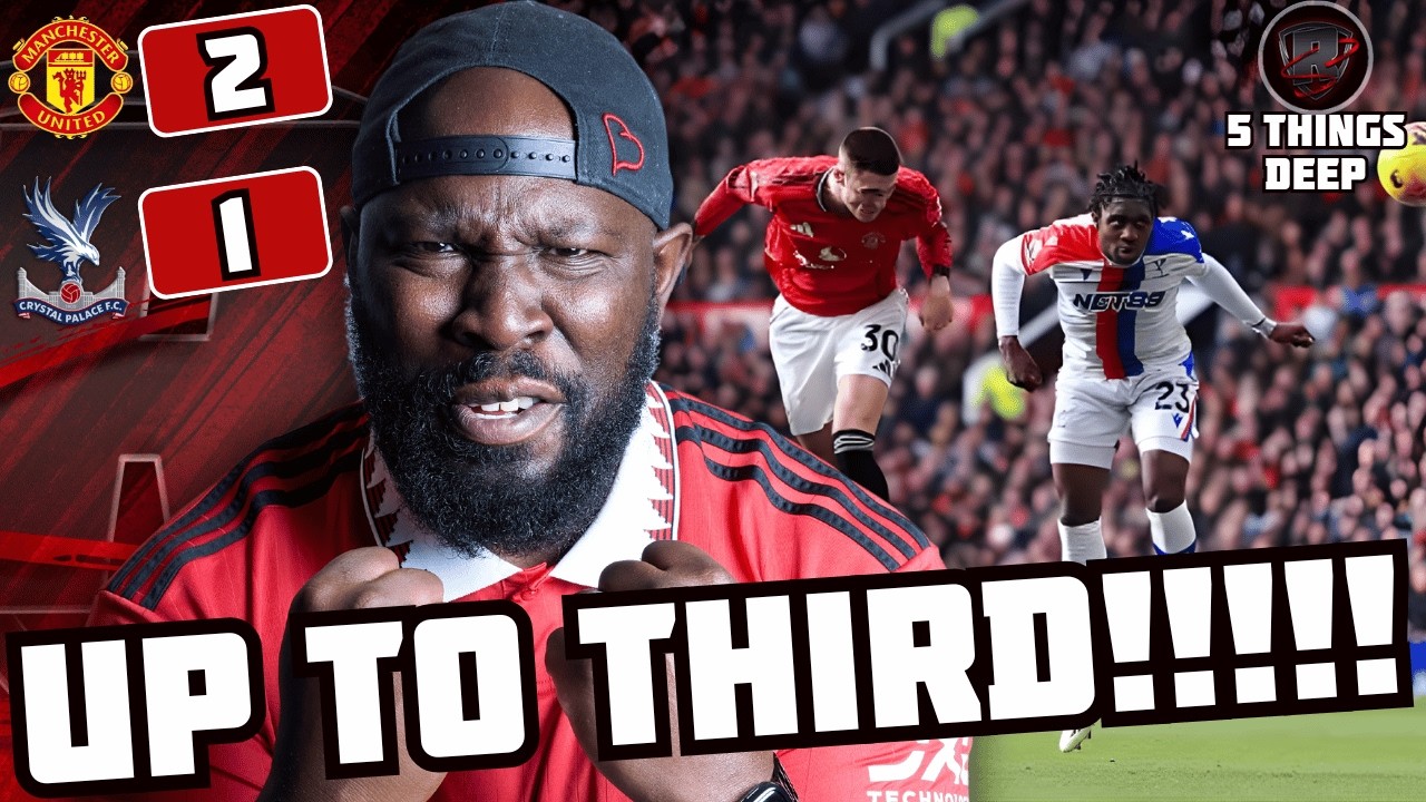 MAN UTD GO 3RD! 🔴AIR ŠEŠKO LIFTS OFF✈️🔴 ✈️ | Man Utd Vs Crystal Palace 2:1 | KG's 5 Things Deep