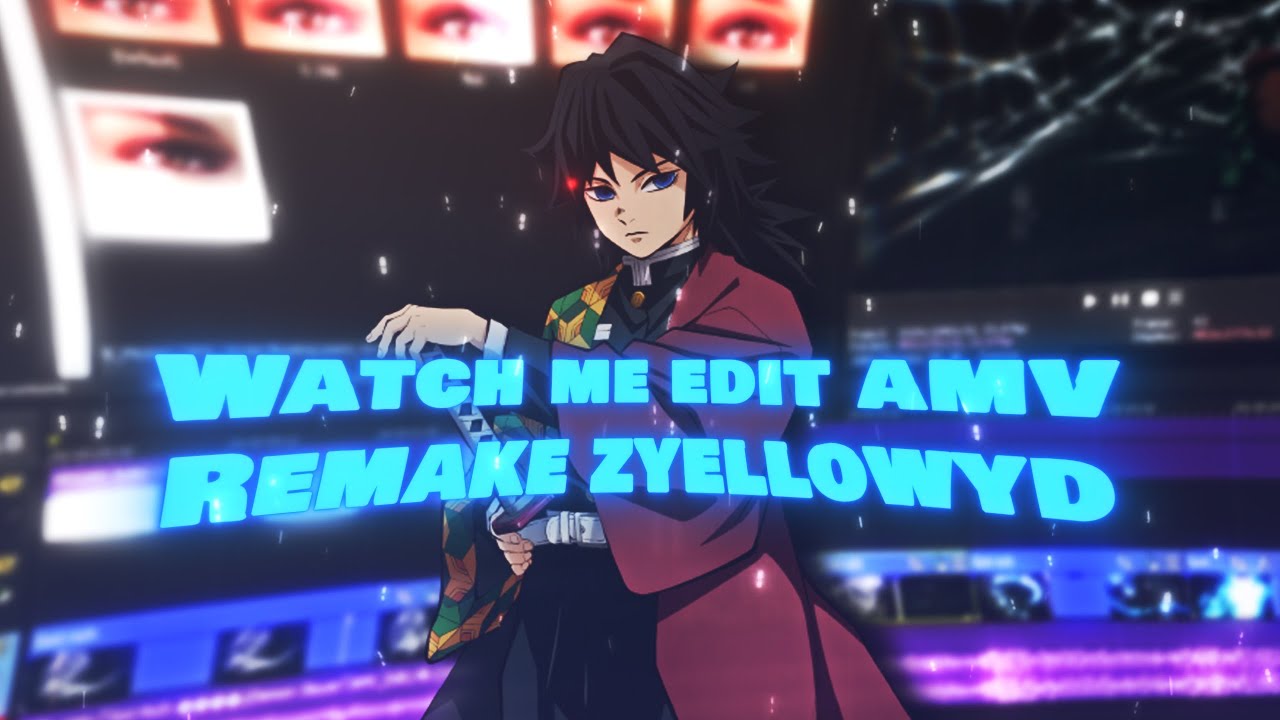 Watch Me Edit AMV Remake zyellowyd....
