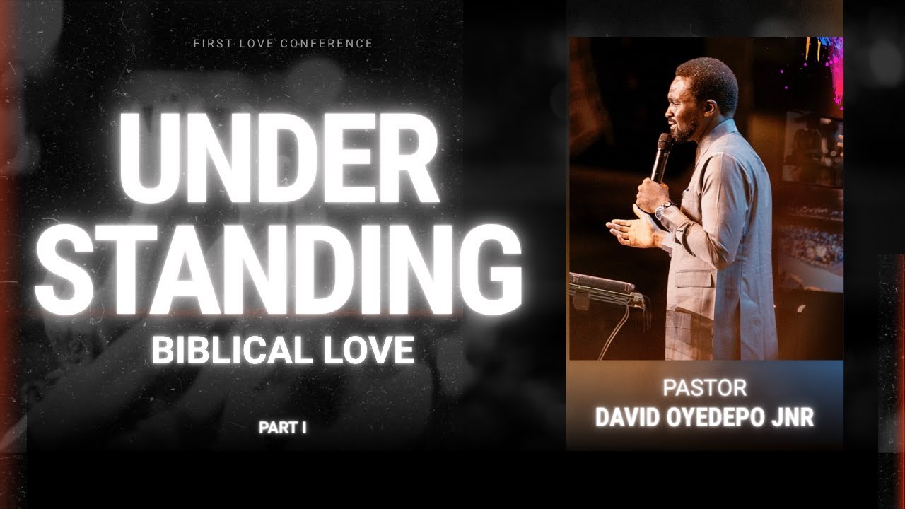 Understanding Biblical Love  (PART 1) | First Love Church, Accra, Ghana | David Oyedepo Jnr