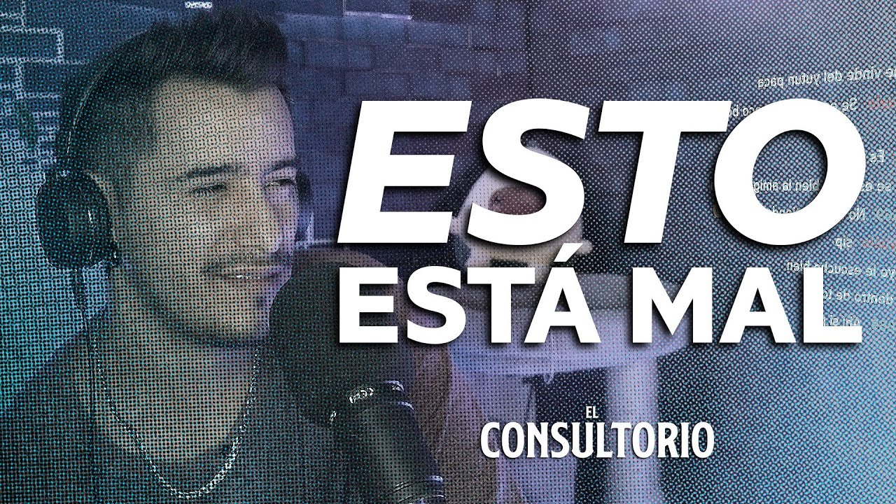 El Consultorio #16 - ESTO ESTÁ MAL