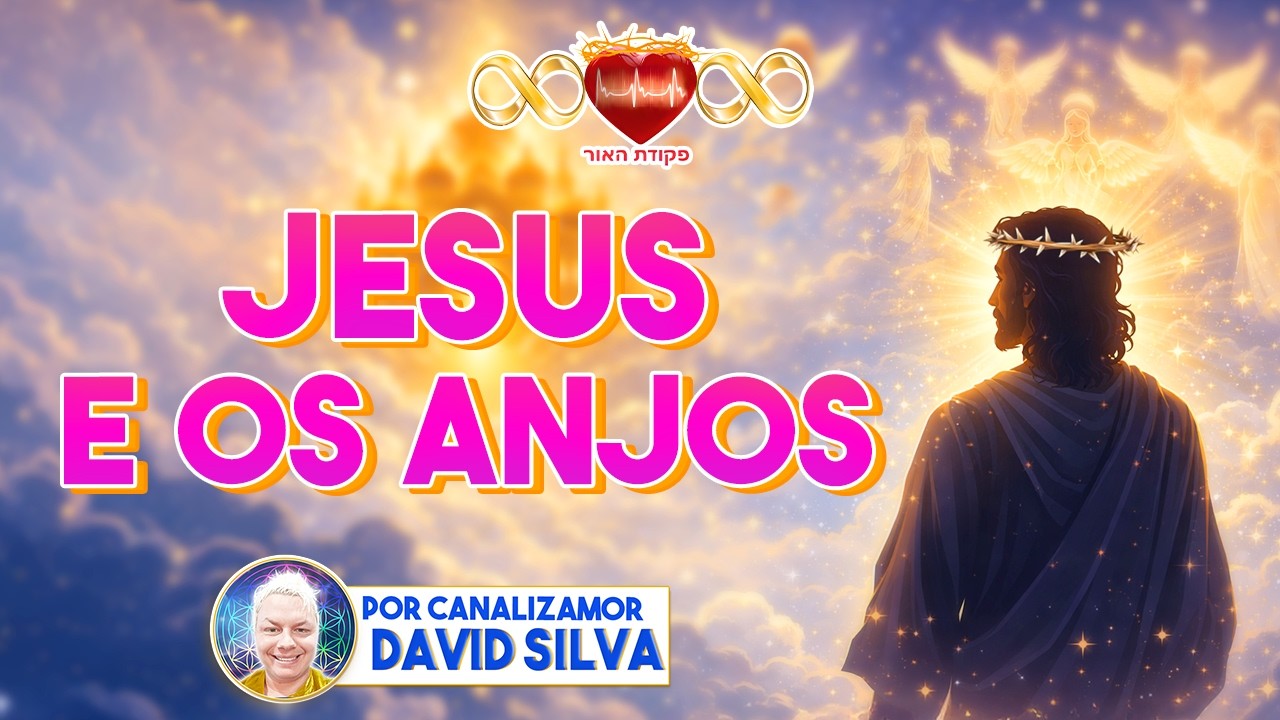 Jesus e os Anjos! Canalizado por Canalizamor David Silva