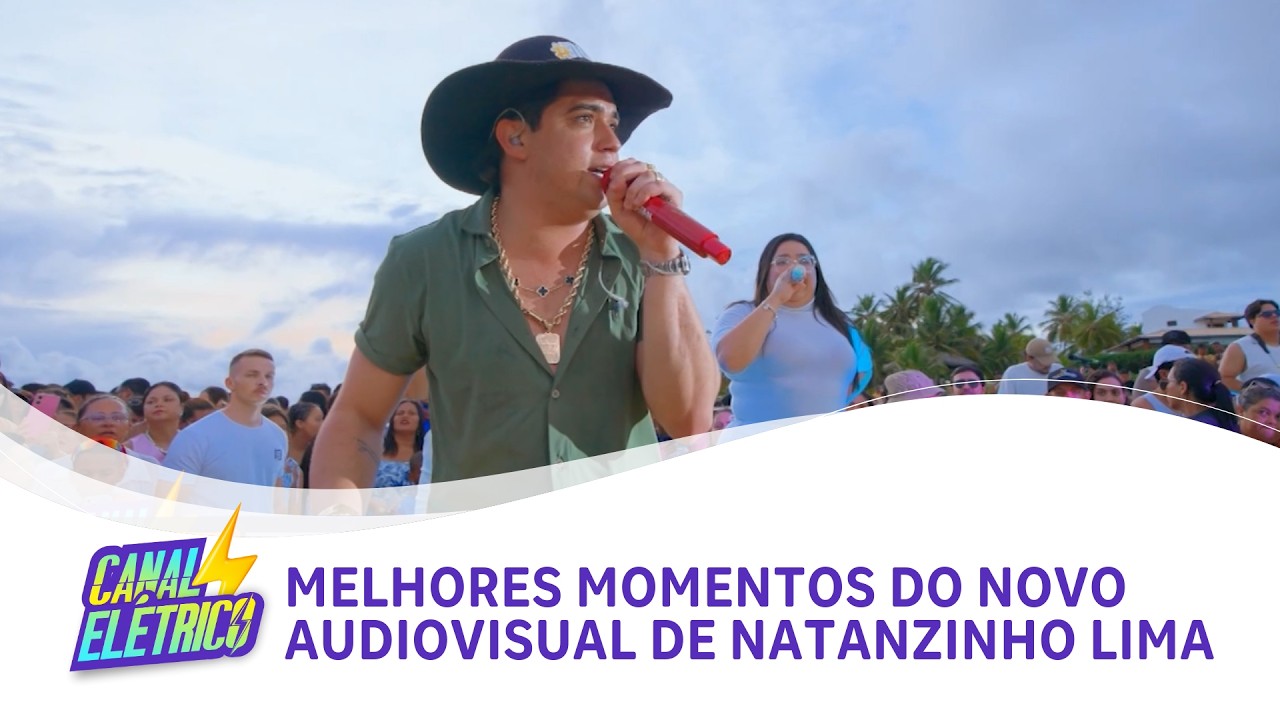 Canal El&eacute;trico | Melhores Momentos do novo audiovisual de Natanzinho Lima