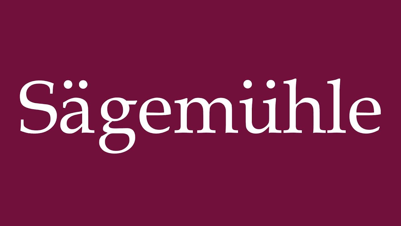 How to Pronounce ''Sägemühle'' (Sawmill) Correctly in German