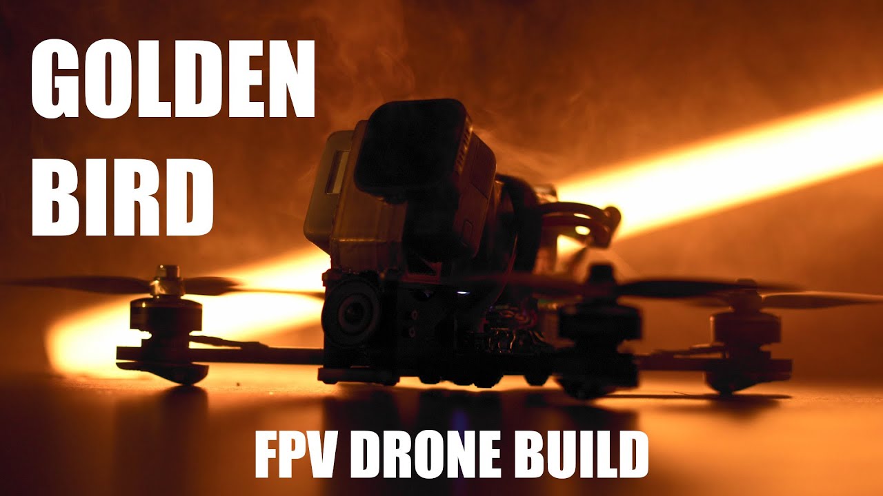 GOLDEN BIRD  -  FPV DRONE BUILD