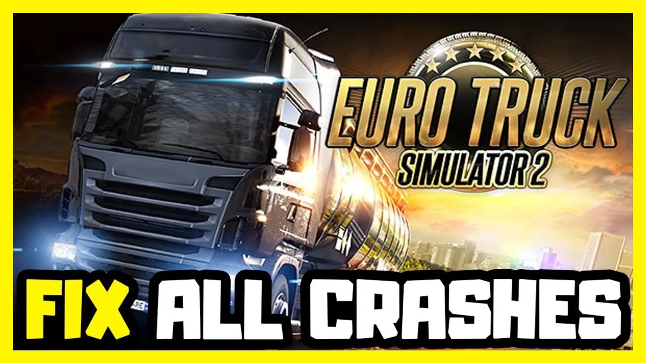 FIX Euro Truck Simulator 2 Crashing, Not Launching, Freezing & Black Screen