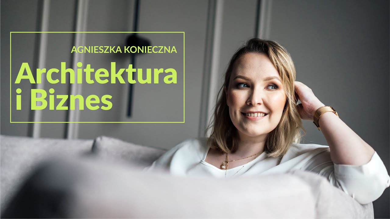Architektura i Biznes-o tym, jak prowadzić biuro projektowe z Agnieszką Konieczną.
