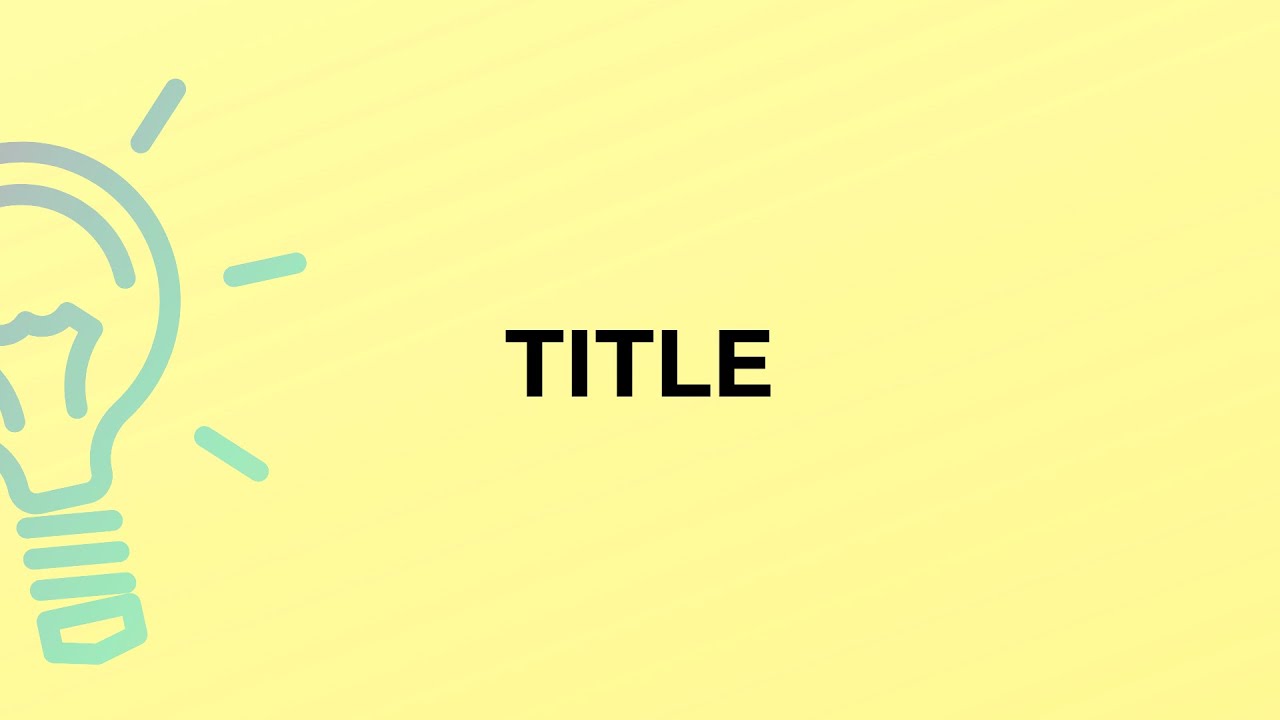 What is the meaning of the word TITLE?