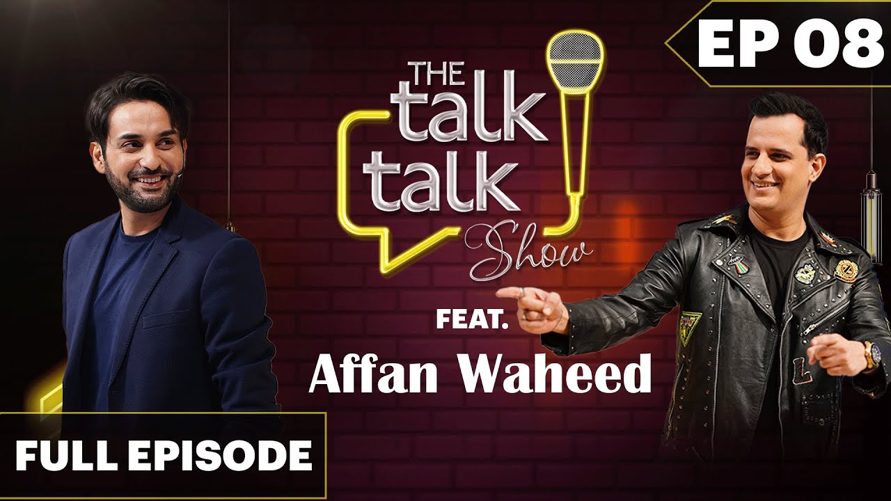 The Talk Talk Show Feat. Affan Waheed | Hassan Choudary | Episode 08