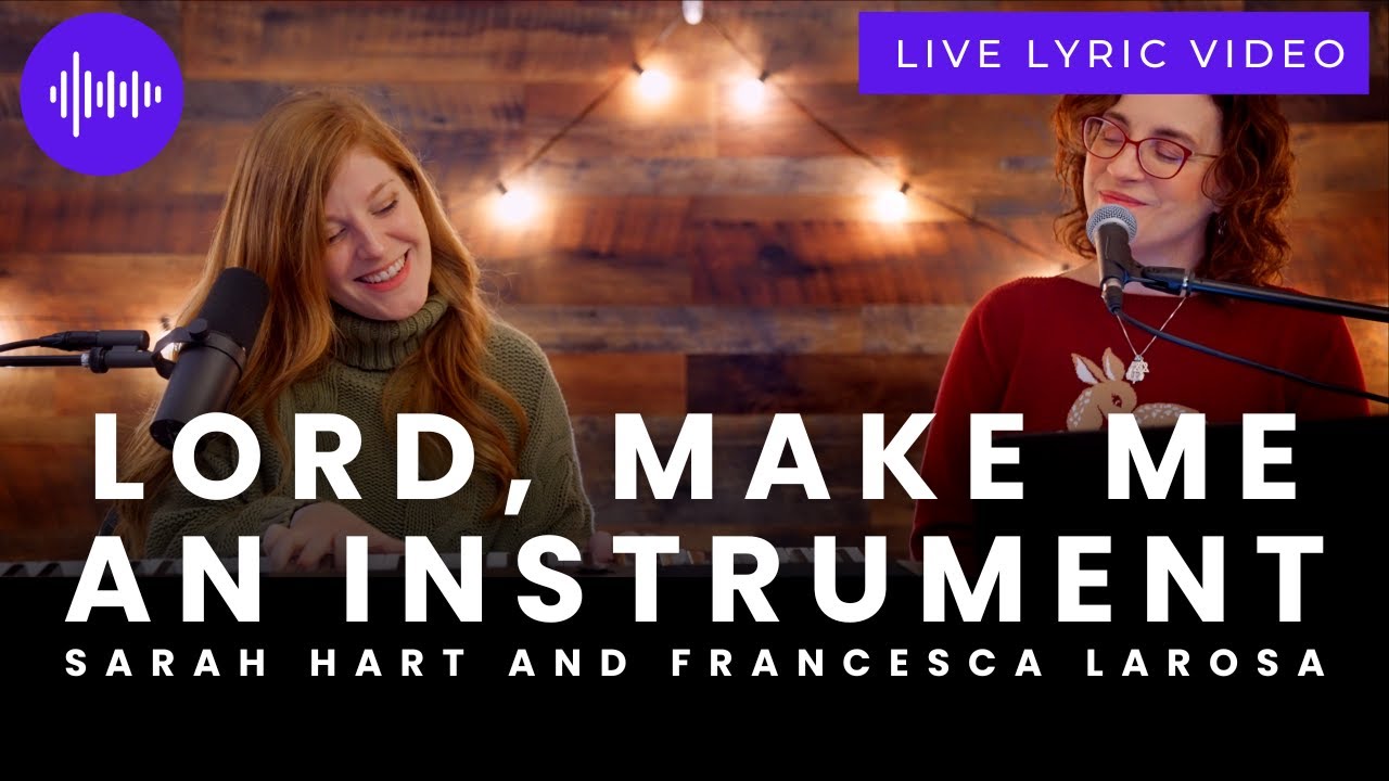 Lord, Make Me An Instrument (Live Lyric Video) - Francesca LaRosa and Sarah Hart
