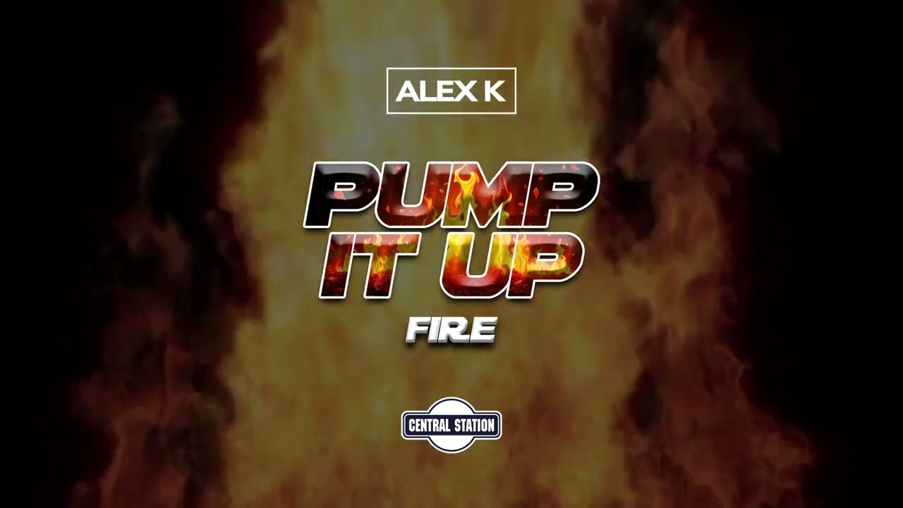 Alex K - Pump It Up (Fire)