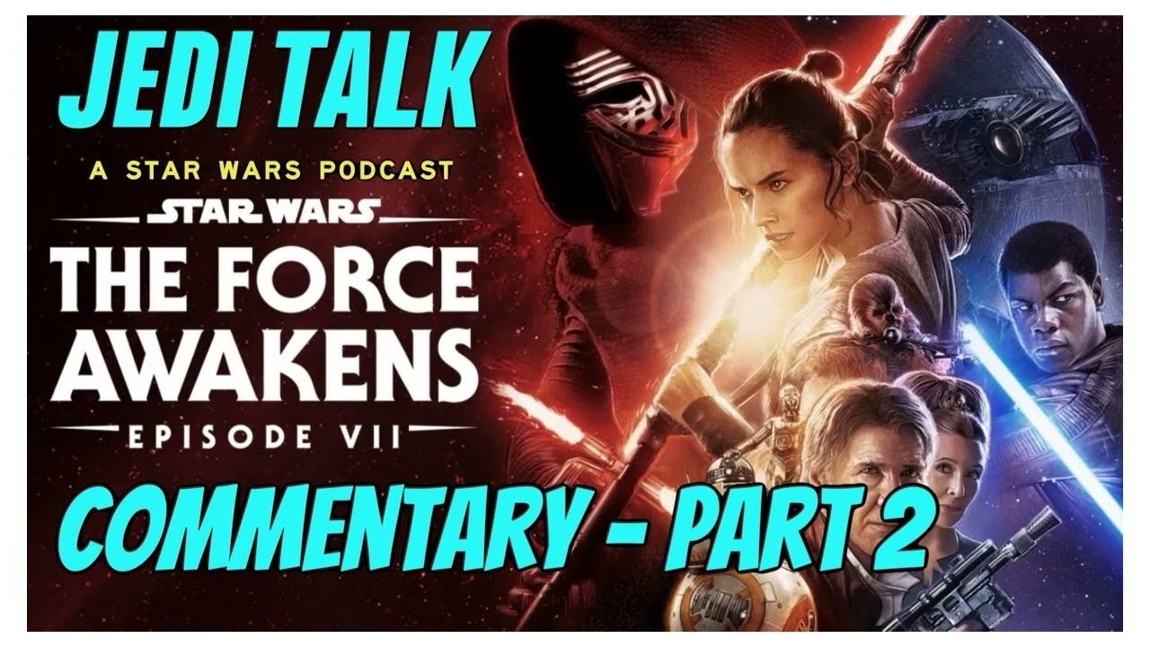 The Force Awakens Commentary - PART 2