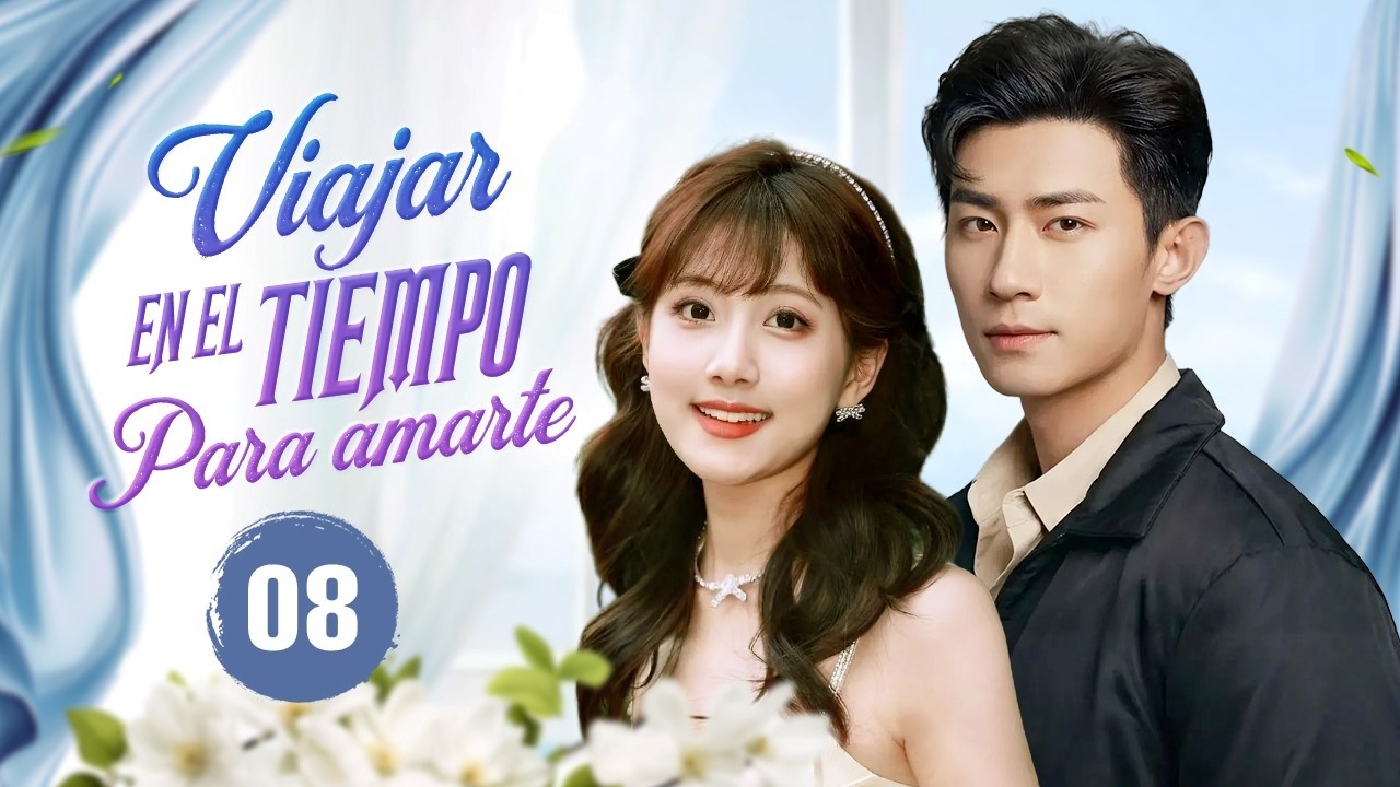 Viajar En El Tiempo Para Amarte - EP 08 | Un Amor Destinado Que Atraviesa Muchas Vidas