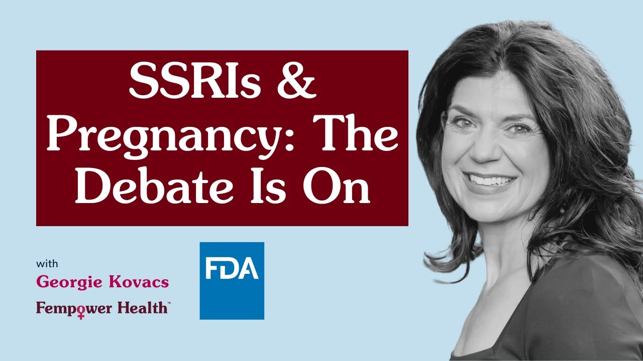 FDA Hearing Recap: SSRIs in Pregnancy, Risks, and Reality | Fempower Health