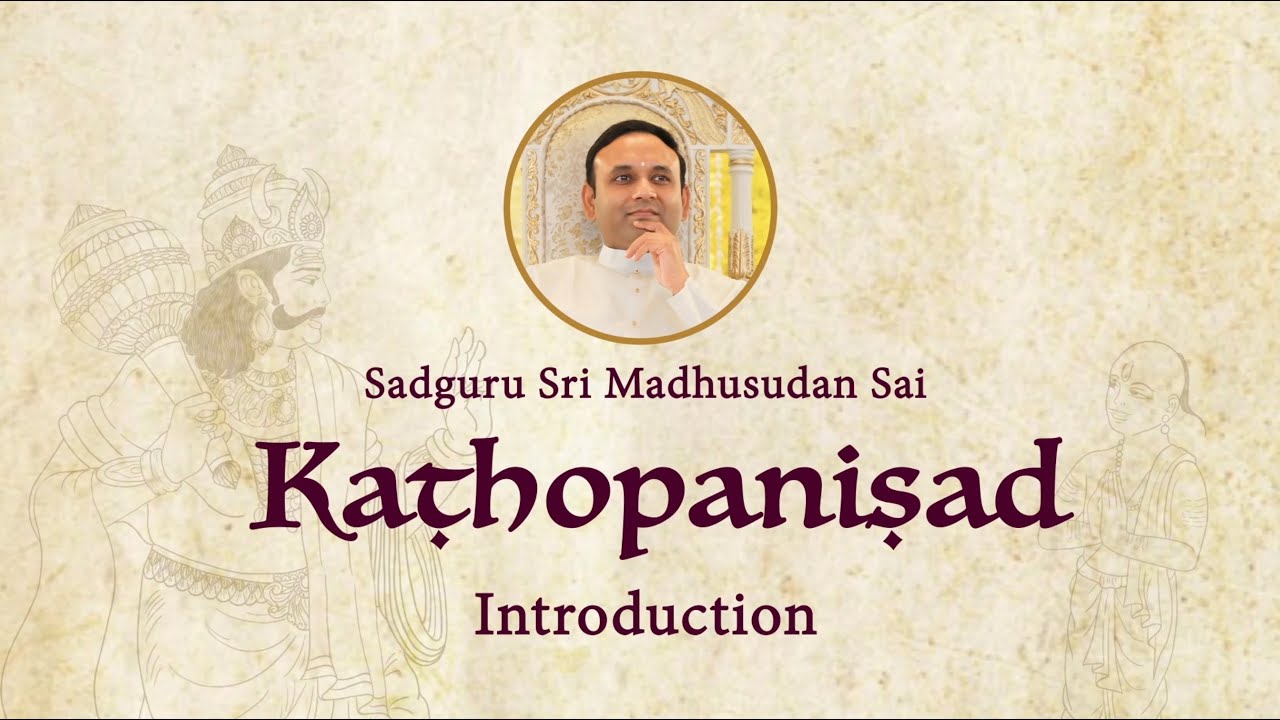 Introduction to parāvidyā and Kathopanishad by Sadguru Sri Madhusudan Sai