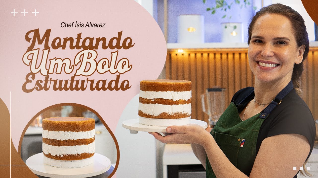 MONTANDO UM BOLO ESTRUTURADO | Chef Ísis Alvarez