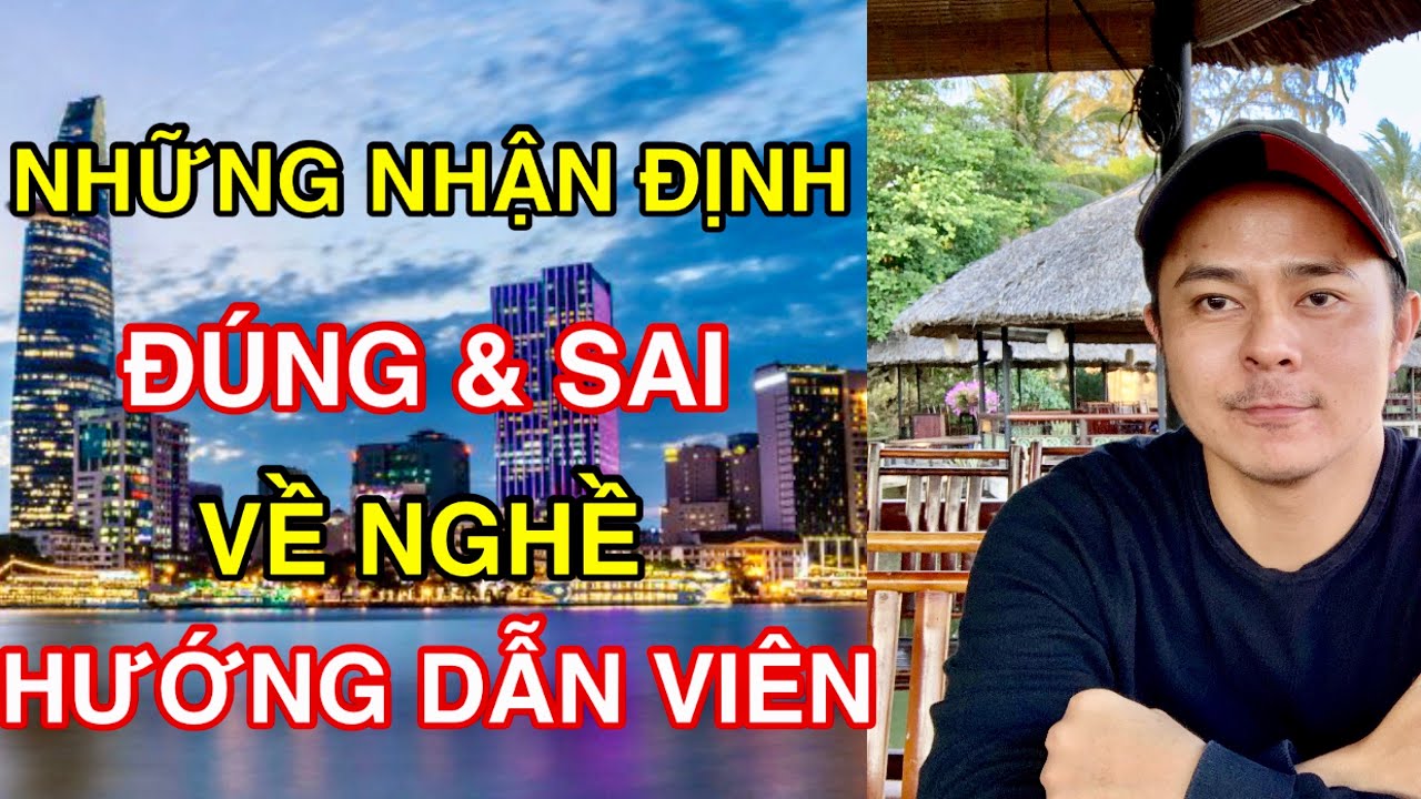 HƯỚNG DẪN VIÊN DU LỊCH(Tập 1): NHỮNG NHẬN ĐỊNH ĐÚNG VÀ SAI VỀ NGHỀ HƯỚNG DẪN VIÊN DU LỊCH NỘI ĐỊA