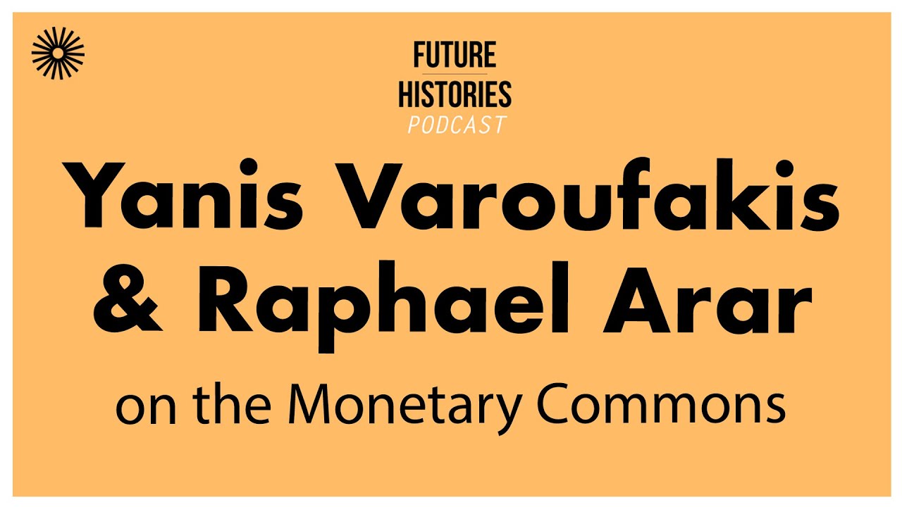 Yanis Varoufakis and Raphael Arar on the Monetary Commons | S03E57