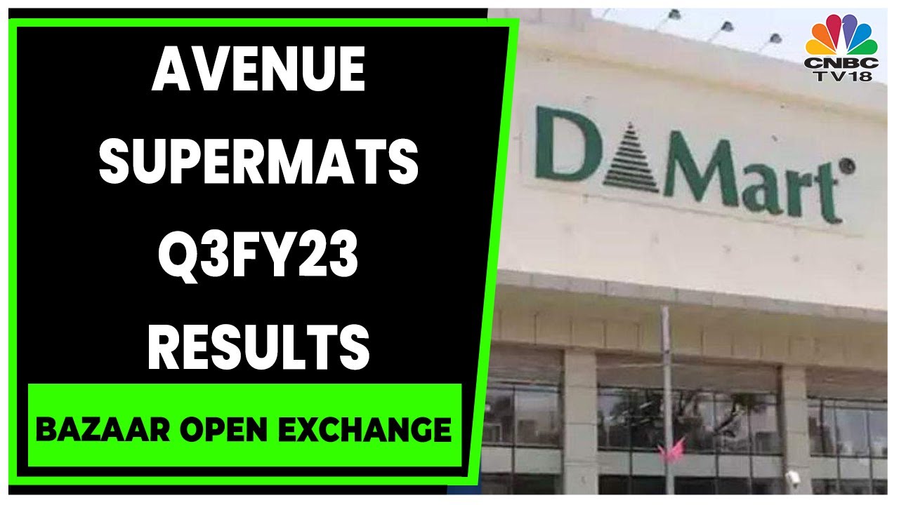 Key Highlights From Q3FY23 Of Avenue Supermarts | Bazaar Open Exchange | CNBC-TV18