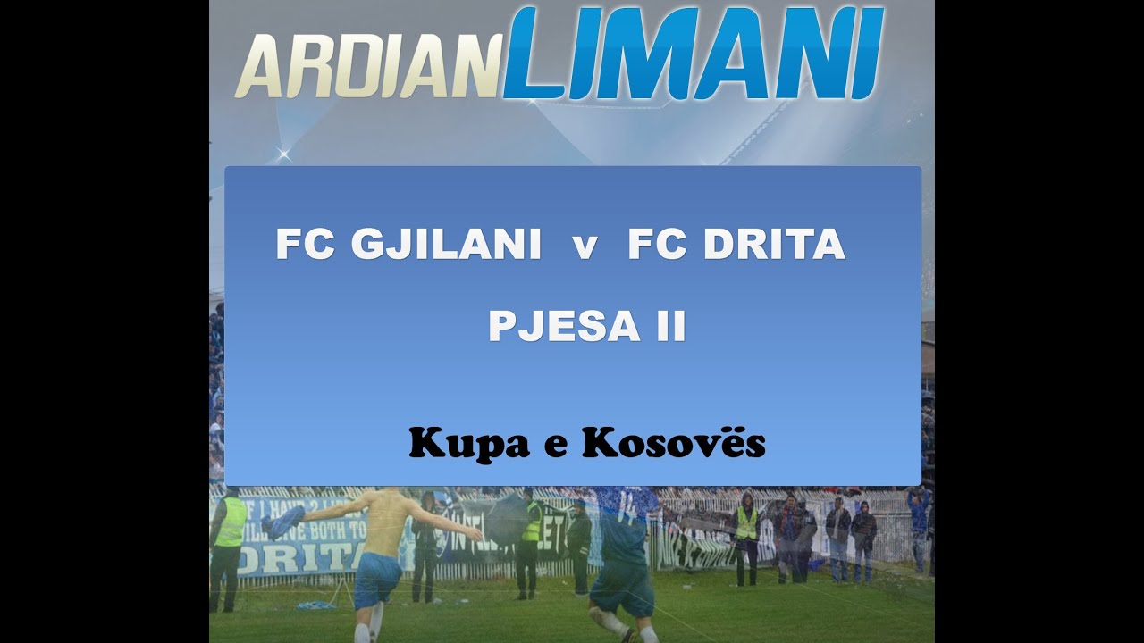 FC GJILANI v FC DRITA 1:3 (PJESA DYTE - SECOND HALF ) CUP MATCH.