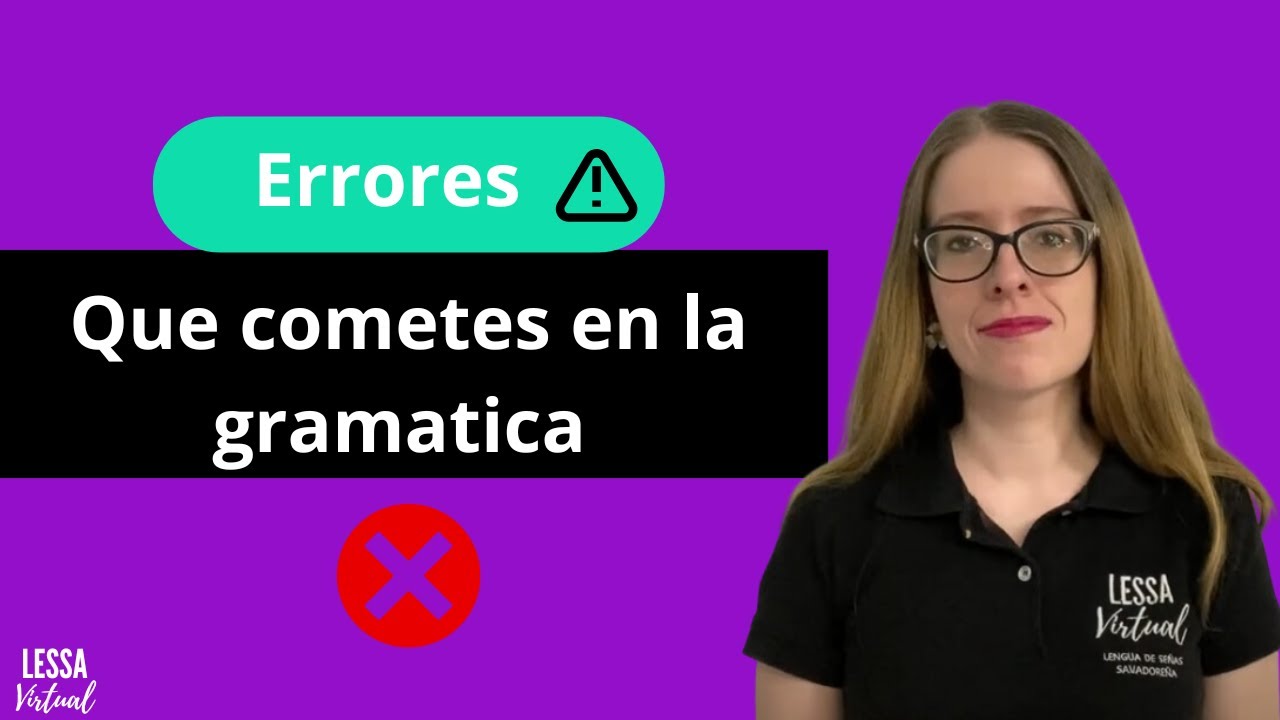 ERRORES QUE COMETES EN LA GRAMATICA DE LESSA l Lengua de Señas Salvadoreña