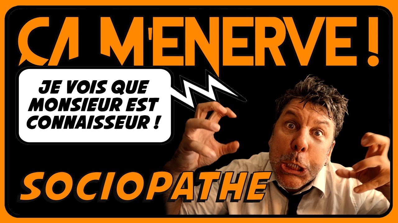 Sociopathe : j'en ai jamais vu mais je sais ce que c'est - ÇA M'ENERVE #04