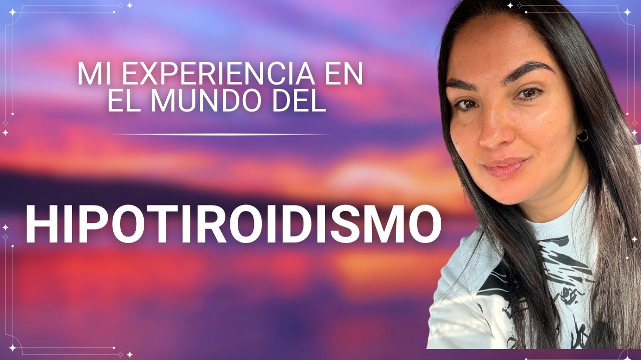 Hipotiroidismo desde mi experiencia 🌺