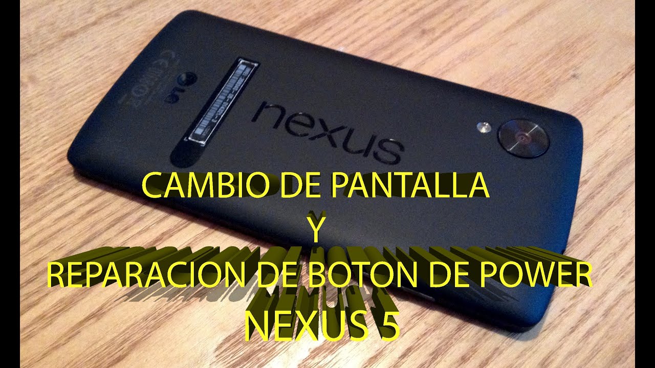 CAMBIO DE PANTALLA Y REPARACION DE BOTON POWER NEXUS 5 (PASO A PASO)