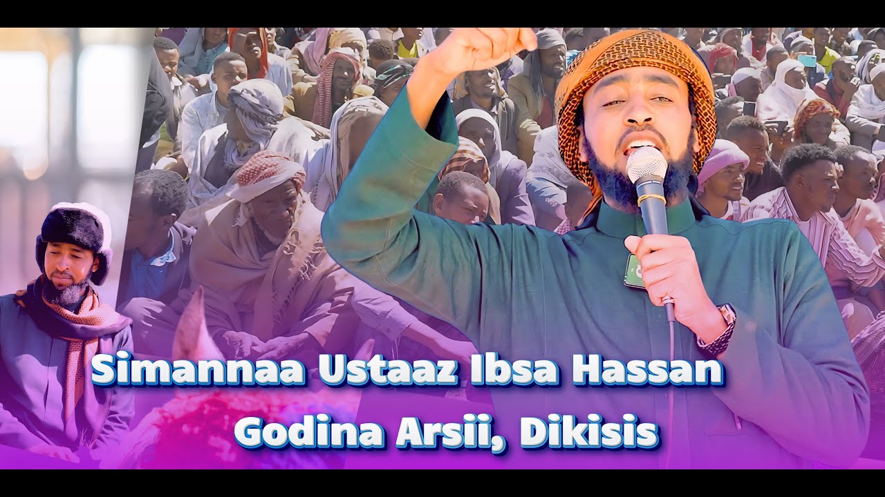 Simannaa Ustaaz Ibsa Hassan   Godina Arsii, Dikisis