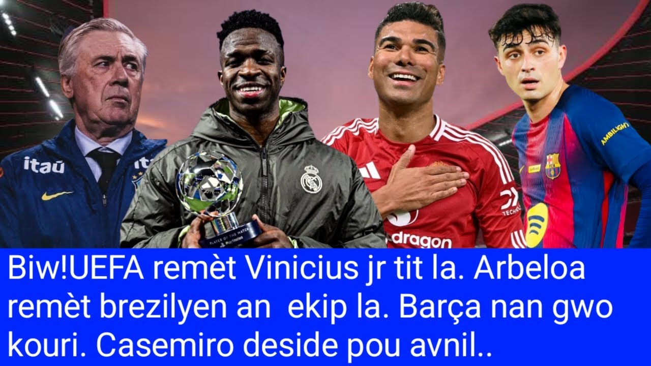 BIW! UEFA remèt Vinicius jr tit la. Arbeloa frape. Barça nan gwo kouri. Casemiro deside pou avnil..