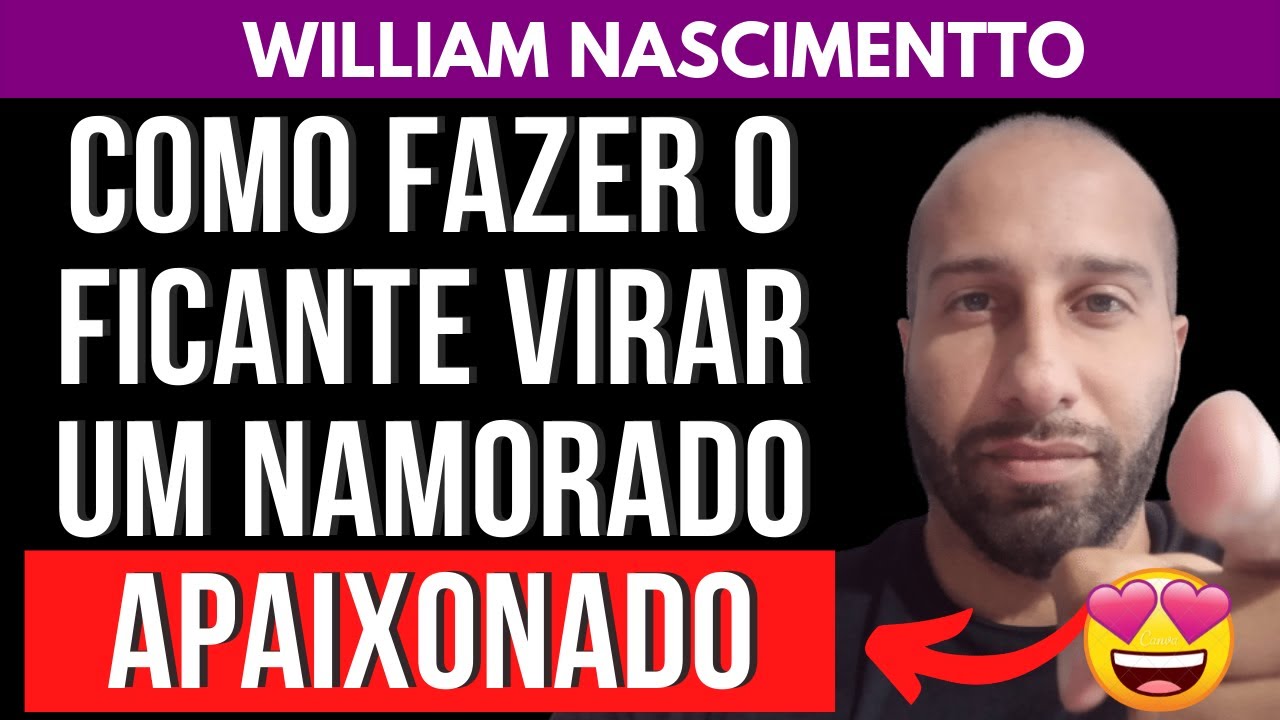 COMO FAZER O FICANTE VIRAR UM NAMORADO APAIXONADO | William Nascimentto