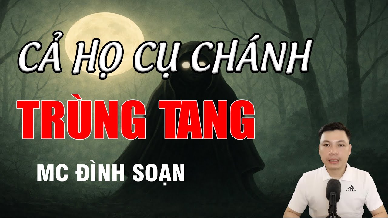 CẢ HỌ CỤ CHÁNH TRÙNG TANG - Nghiệp Báo Cả 1 Dòng Họ | MC Đình Soạn Kể Chuyện Ma