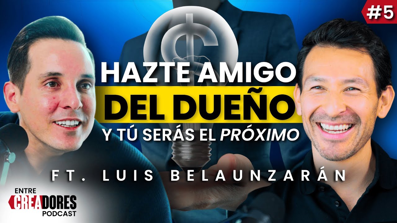 Cómo tener MENTALIDAD de EMPRESARIO ft. Luis Belaunzarán | ENTRE CREADORES #5
