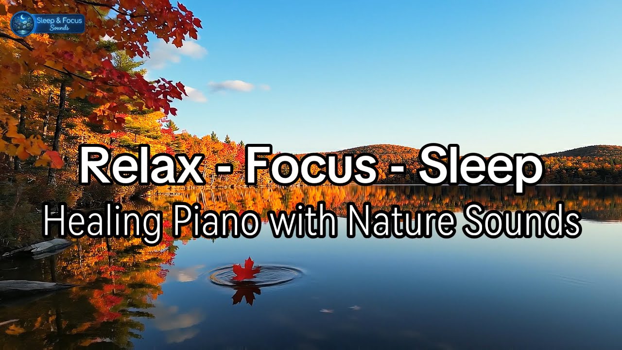 Healing Piano with Nature Sounds | Anxiety Relief & Relaxation | Sleep & Focus Sounds