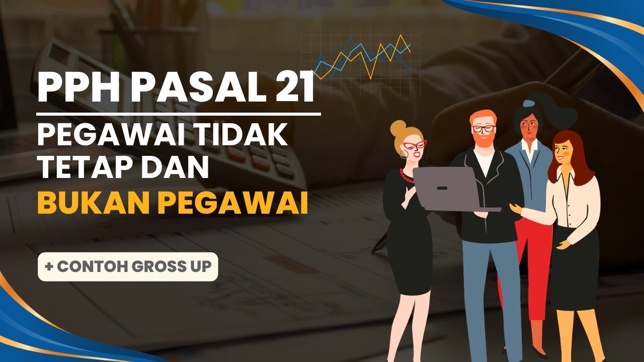 Perhitungan PPh 21 Pegawai Tidak Tetap dan Bukan Pegawai (Gross Up)