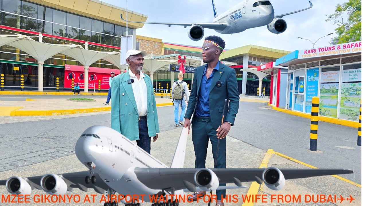 MZEE GIKONYO AT AIRPORT TO RECEIVE HIS WIFE FROM DUBAO✈️✈️