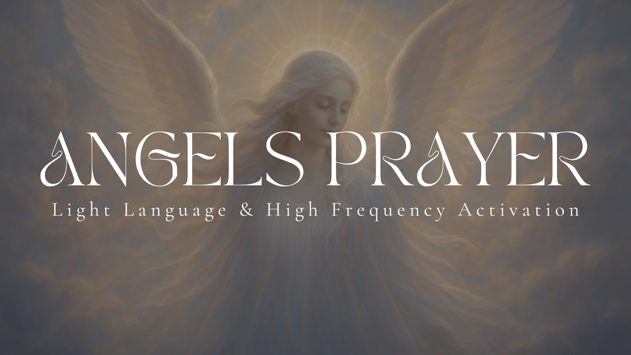 ANGELS PRAYER | Light Language & High Frequency Activation | Sound Healing | 528hz