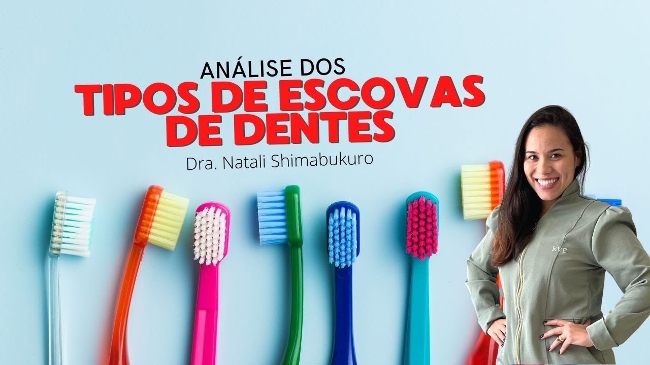 Tipos de Escovas de Dente - Dra. Natali Shimabukuro