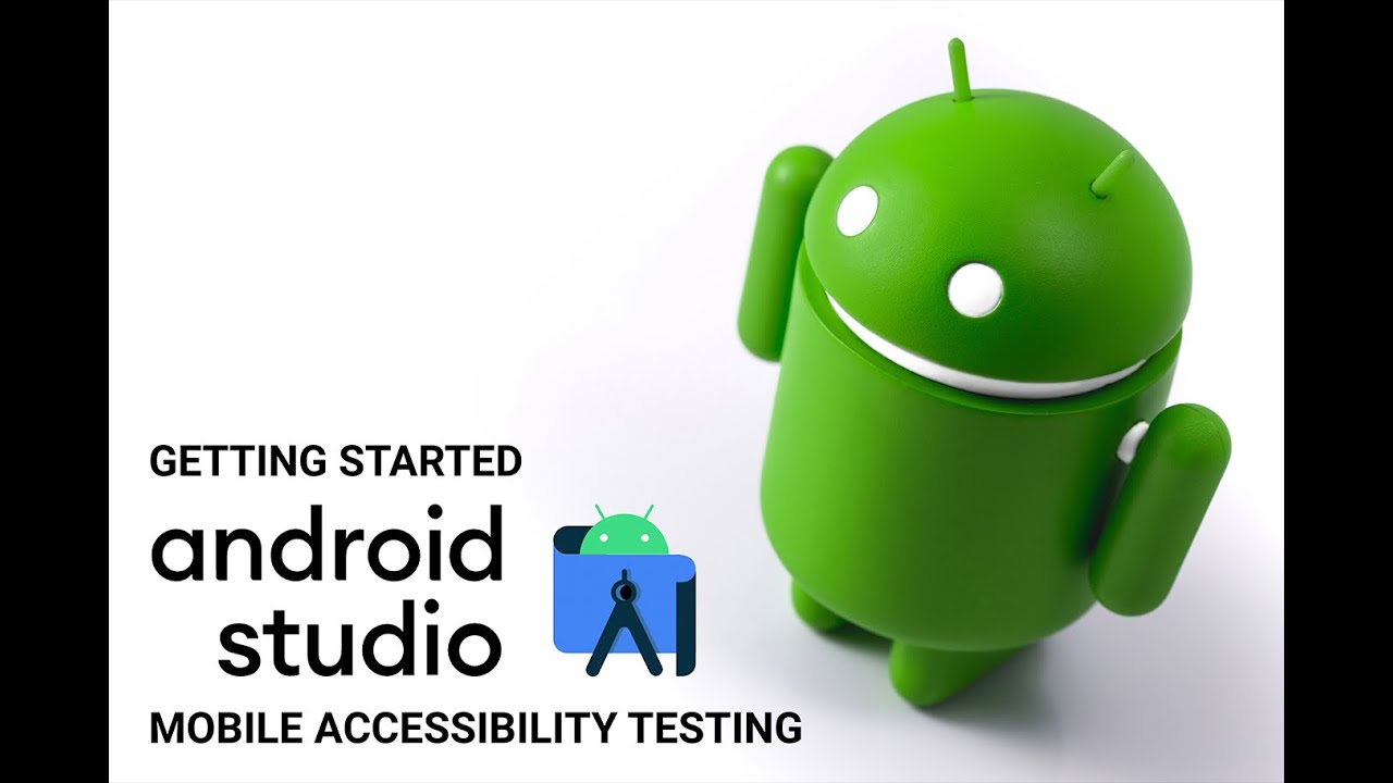 Getting Started with Android Studio for Mobile Accessibility Testing.