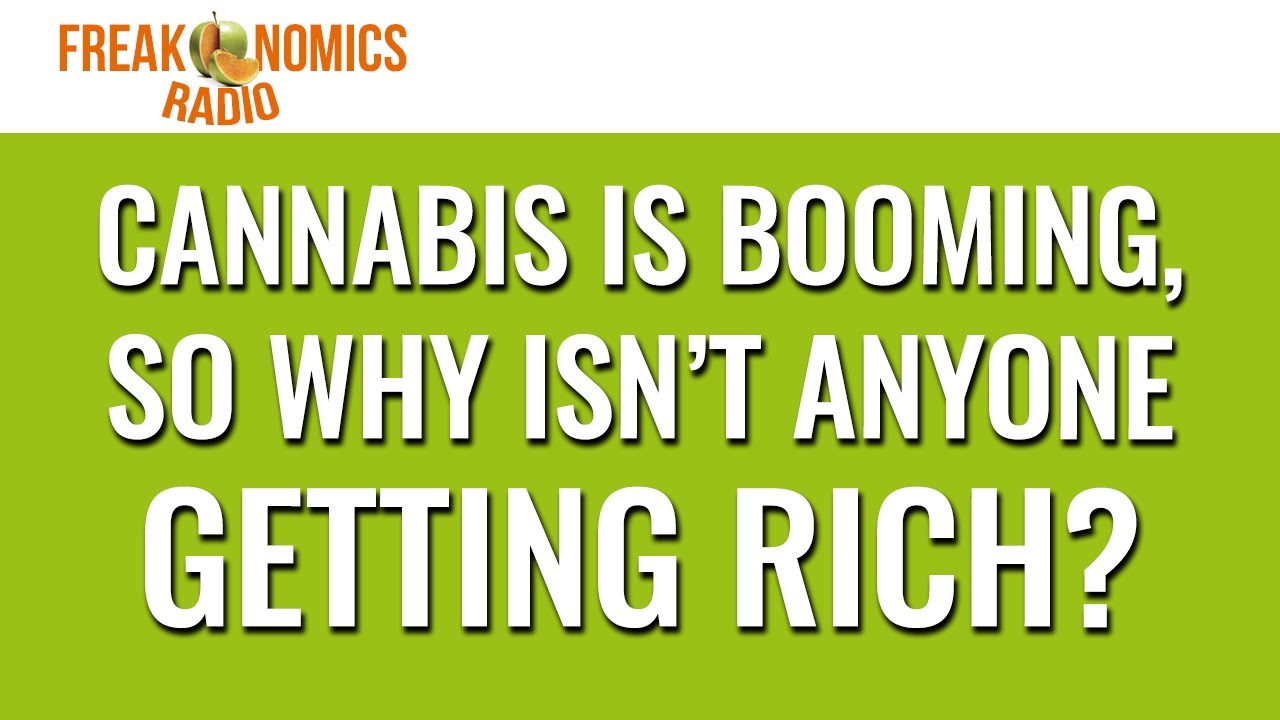 608. Cannabis Is Booming, So Why Isn’t Anyone Getting Rich? | Freakonomics Radio