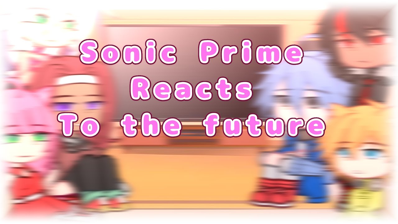 💙◇Sonic Prime React To Future◇💙 1/2