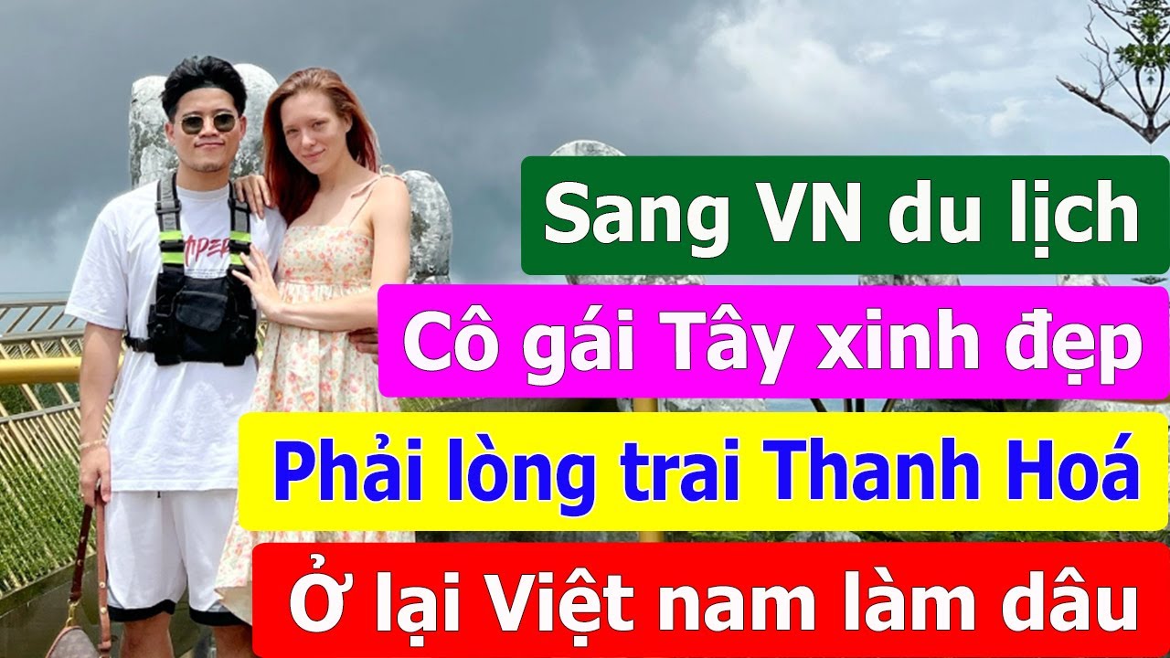 Đi du lịch, cô gái Tây xinh đẹp phải lòng chàng trai Thanh Hoá, ở lại Việt Nam làm dâu