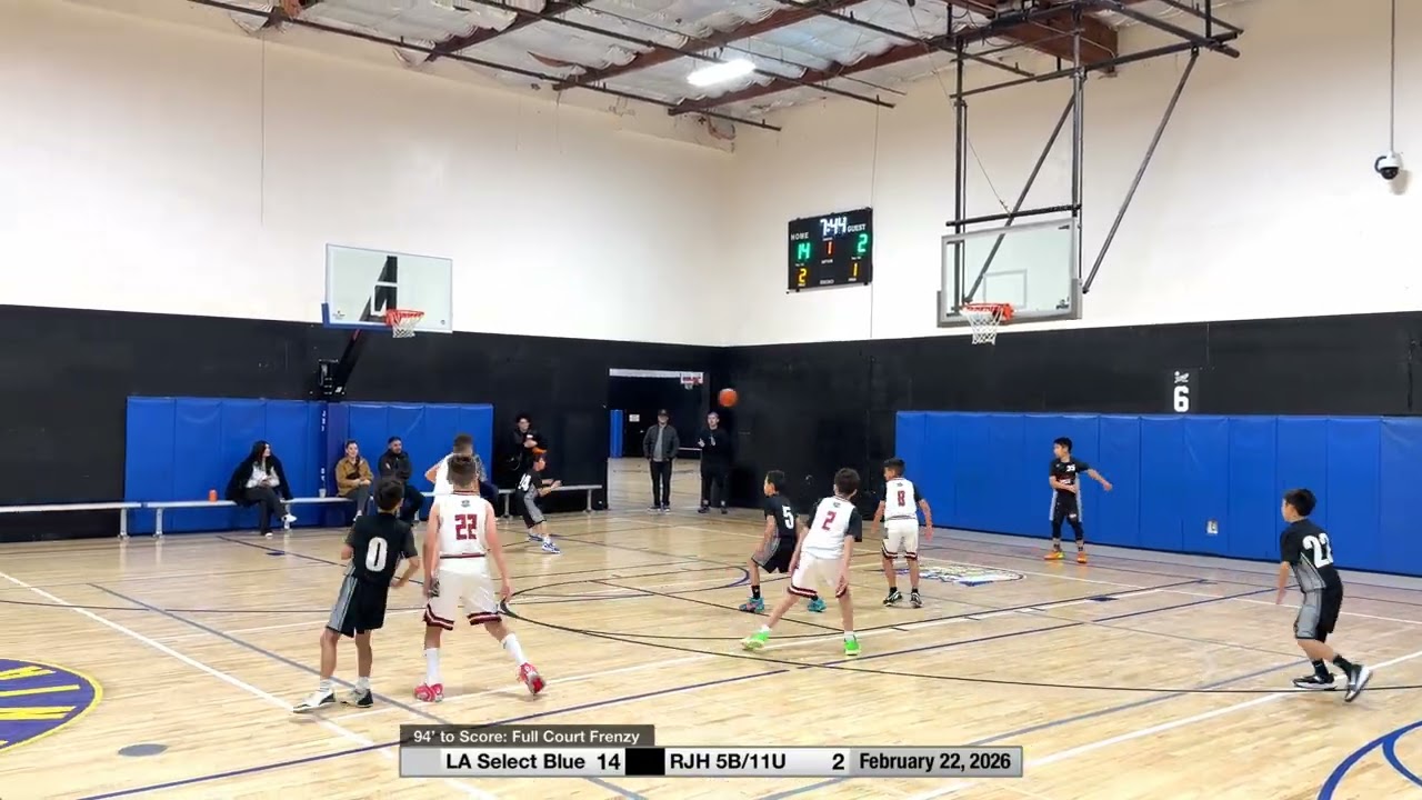 2/22/26 LA Select Blue vs RJH 5B/11U - 94’ to Score: Full Court Frenzy