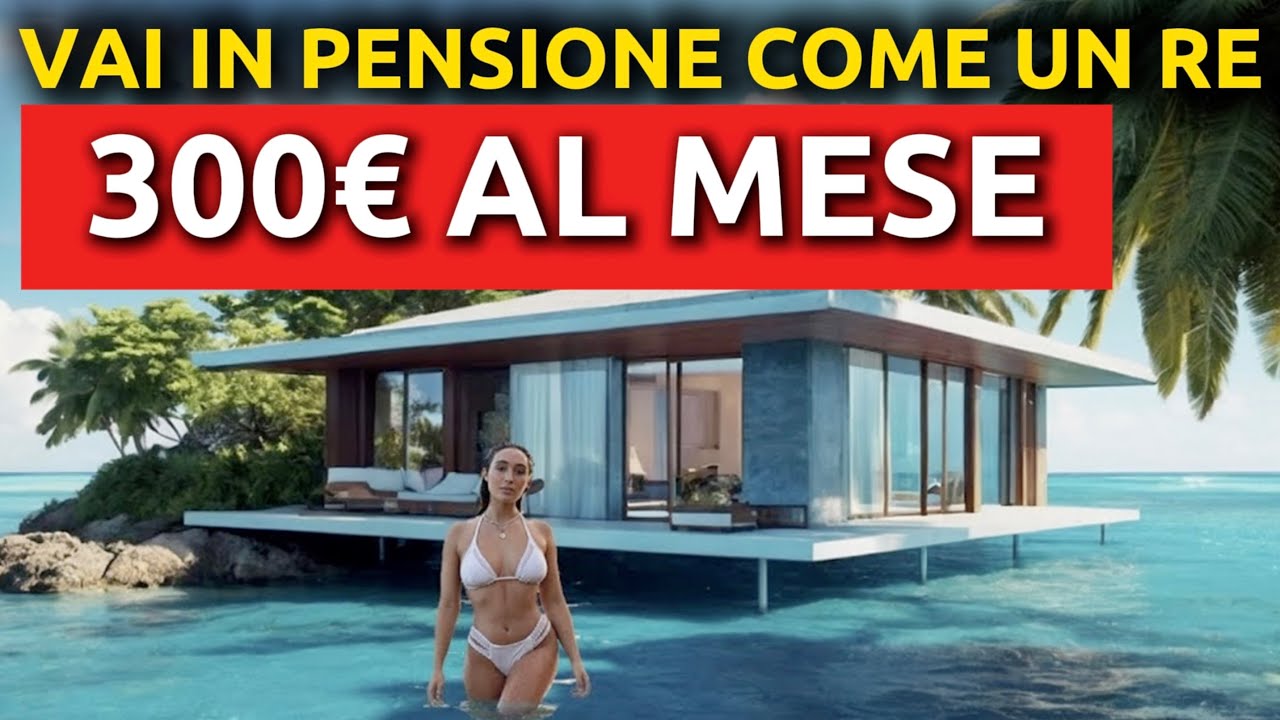 Paesi PI&Ugrave; ECONOMICI per ANDARE IN PENSIONE con 300&euro; al Mese