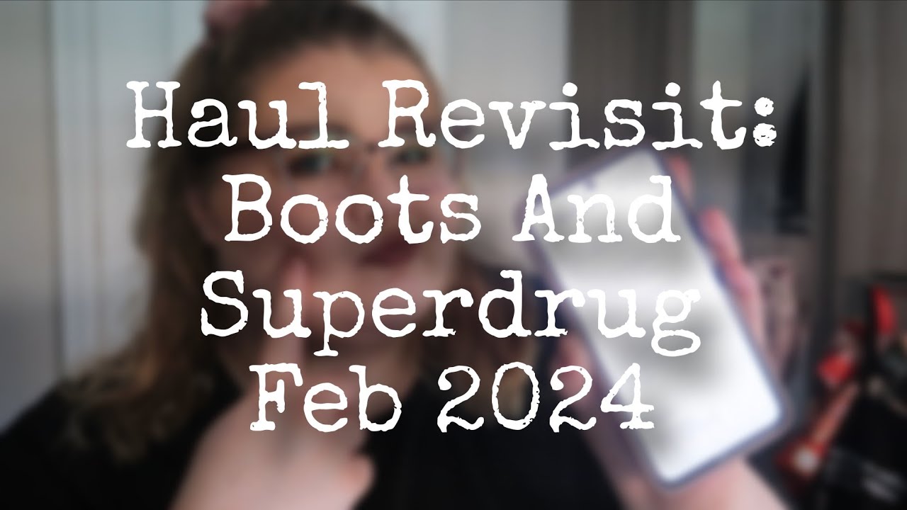 Haul Revisit - Superdrug And Boots February 2024