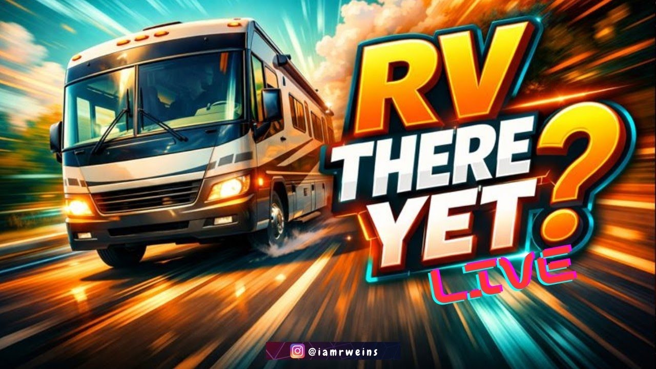 🔴 LIVE RV There Yet?| ROAD TO 1K