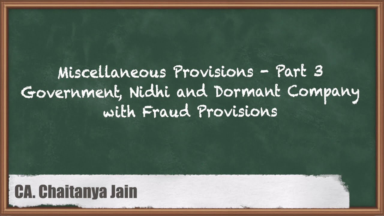 Miscellaneous Provisions: Part 3 Government, Nidhi and Dormant Company with Fraud Provisions