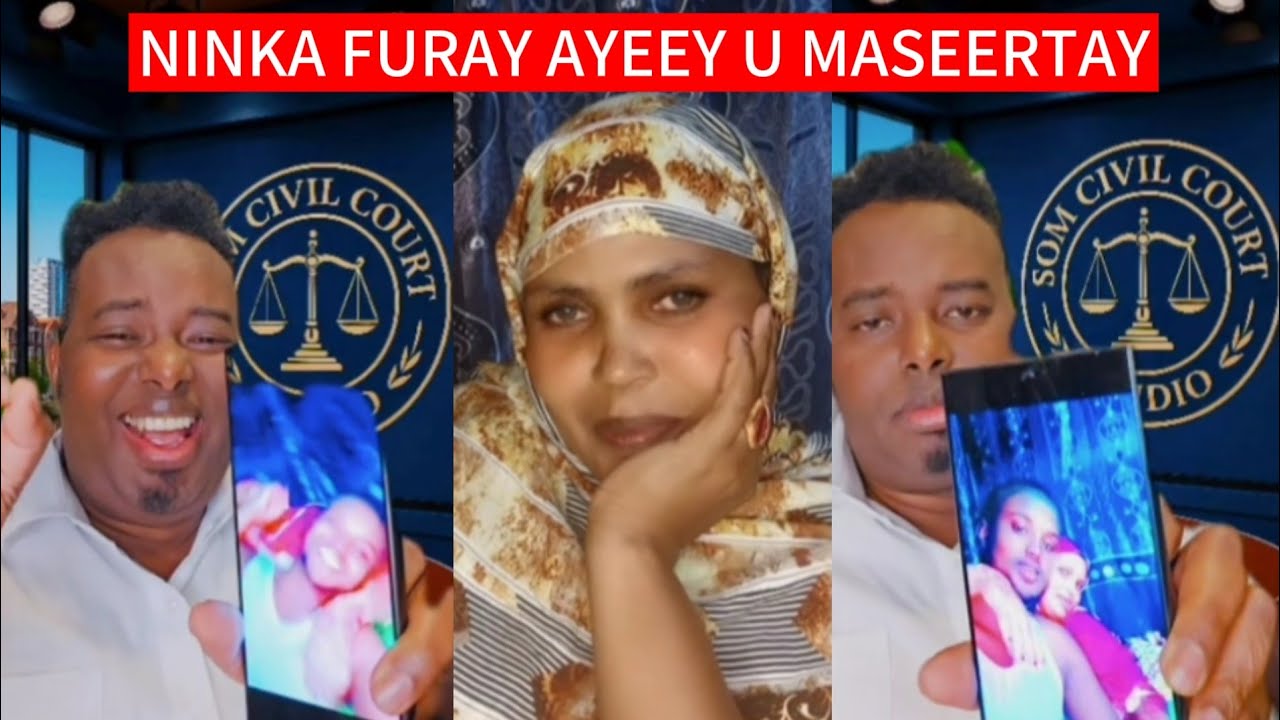 NINKA FURAY AYEEY U MASEERTAY JALAQ WALAQ NA U BAHANTSHAY MAXKAMADA DAHIR ALASOW