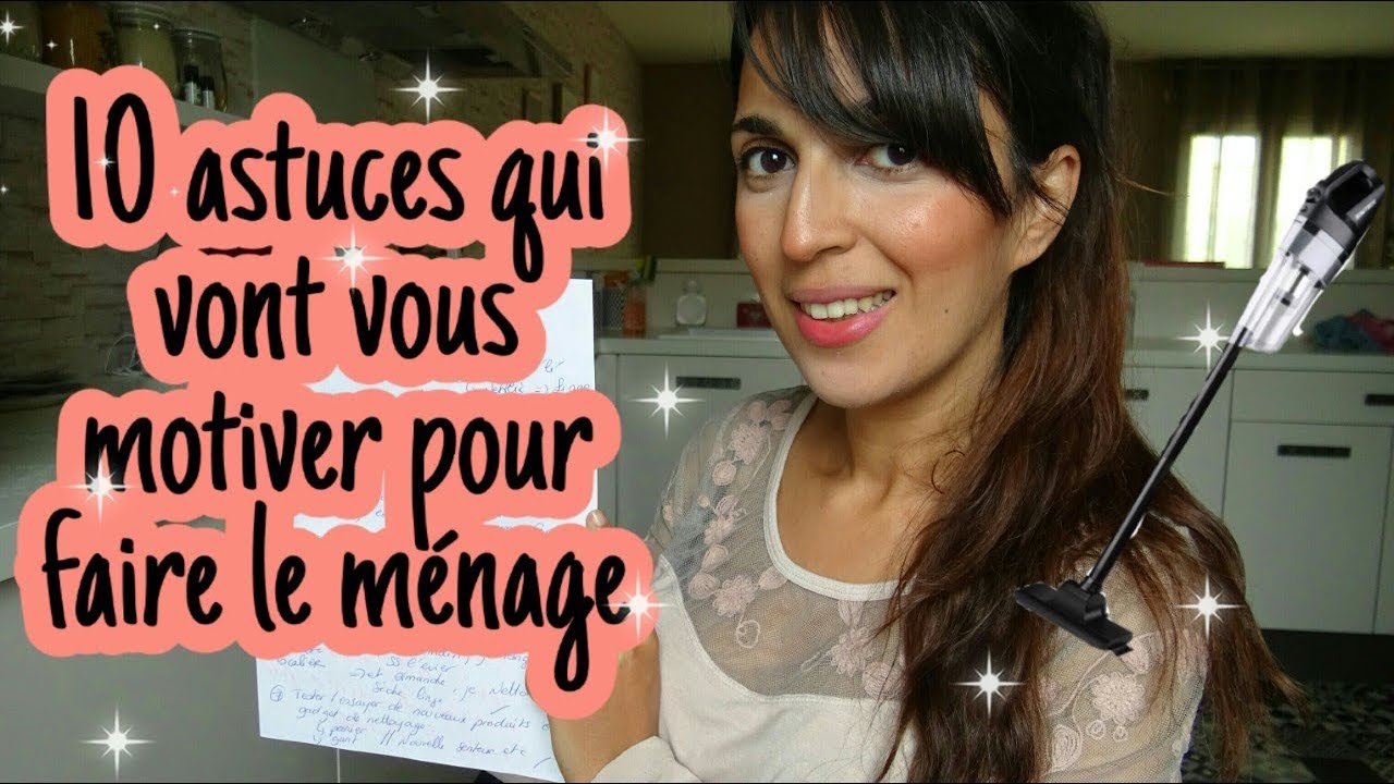 10 ASTUCES QUI VONT VOUS MOTIVER POUR FAIRE VOTRE MENAGE !!!!