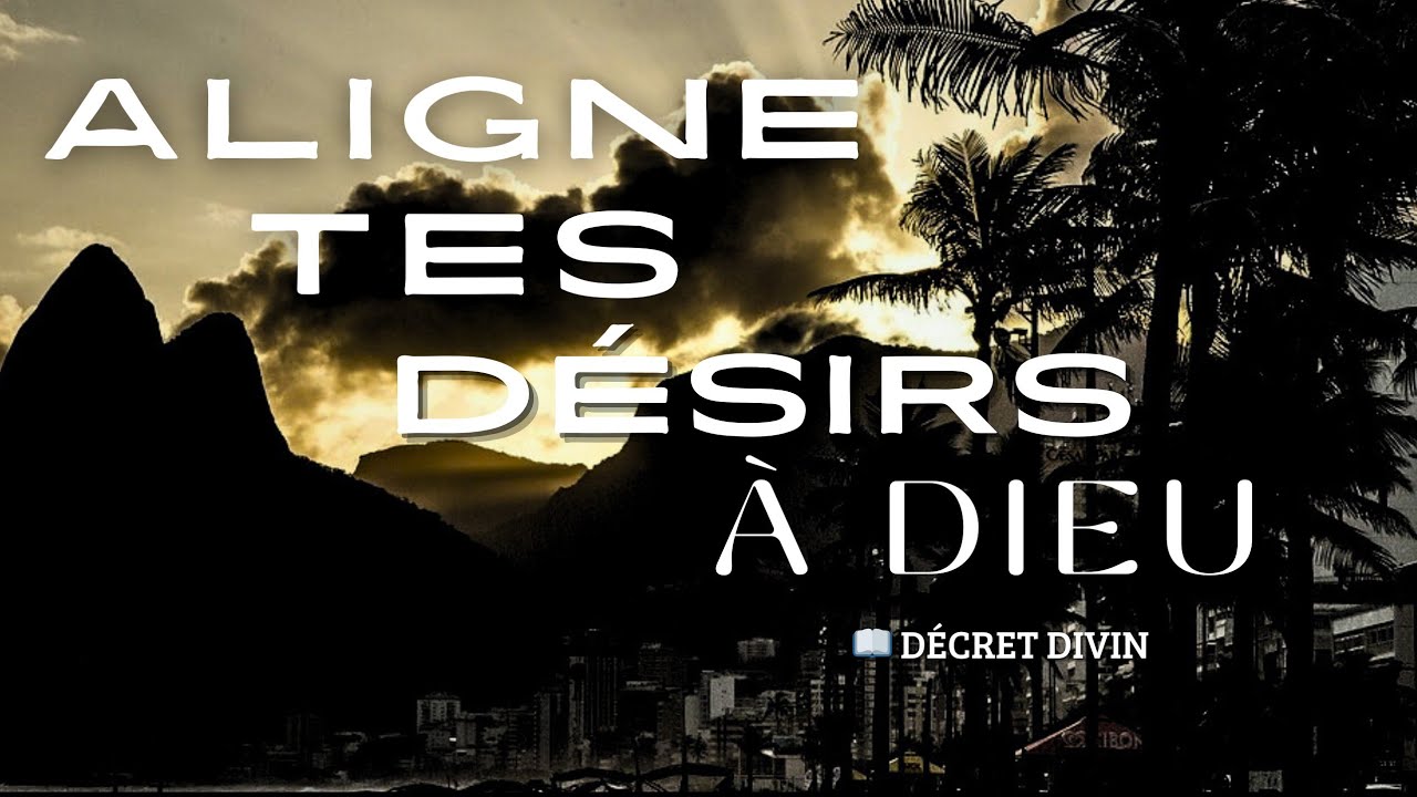 Dieu aligne tes désirs et tes pas aujourd’hui – Prière du matin et Prière du Jour 